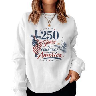 250 Years God's Grace On America Christian Cross 4Th Of July Women Sweatshirt - Monsterry