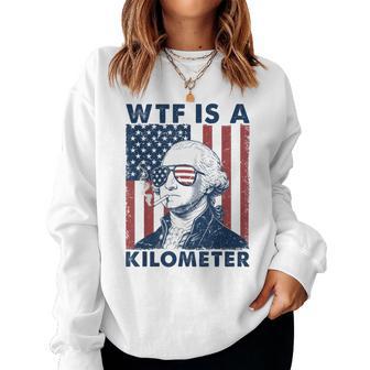 4Th Of July Wtf Is Kilometer Usa Patriotic Women Women Sweatshirt - Thegiftio UK