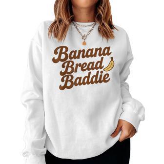 Banana Bread Baddie Kitchen Humor Baking Quote Women Sweatshirt - Monsterry