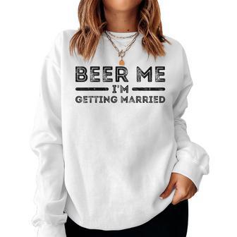 Beer Me I'm Getting Married And Women Women Sweatshirt - Thegiftio UK