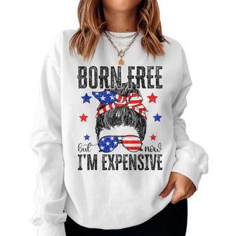Born Free But Now I'm Expensive Messy Bun 4Th Of July Women Sweatshirt - Thegiftio UK
