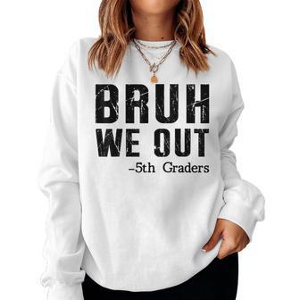 Bruh We Out 5Th Graders Fifth Grade Graduation End Of School Women Sweatshirt - Thegiftio UK