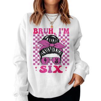 Bruh I'm Six 6 6Th Birthday Girls Groovy 6 Years Old Women Sweatshirt - Thegiftio UK