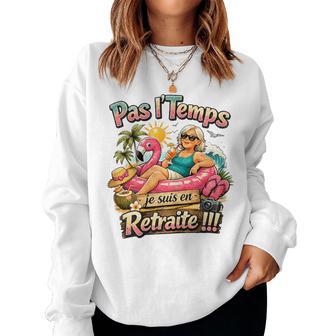 Cadeau Retraite Humour Original Drole Pas Le Temps Sweat-shirt pour femme - Cadeauxyz