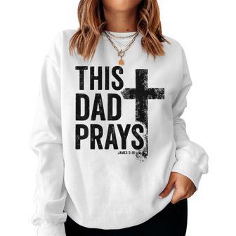 This Dad Prays Christian Dad Cross Father's Day Best Dad Women Sweatshirt - Thegiftio UK