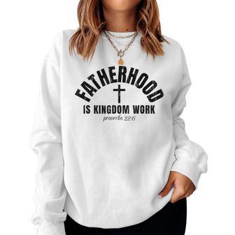 Fatherhood Is Kingdom Work Christian Dad Father's Day Women Sweatshirt | Seseable UK