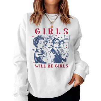 Girls Will Be Girls Empowerment Feminist Liberal 4Th Of July Women Sweatshirt - Thegiftio UK