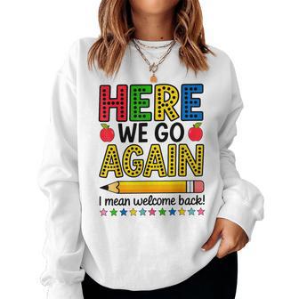Here We Go Again I Mean Welcome Back Teacher Women Sweatshirt - Thegiftio UK