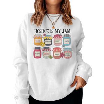 Hospice Is My Jam Hospice Nurse Caregiver Clothing Women Sweatshirt - Monsterry
