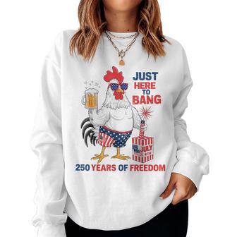 Just Here To Bang Chicken 4Th Of July 250 Years Women Sweatshirt - Thegiftio UK