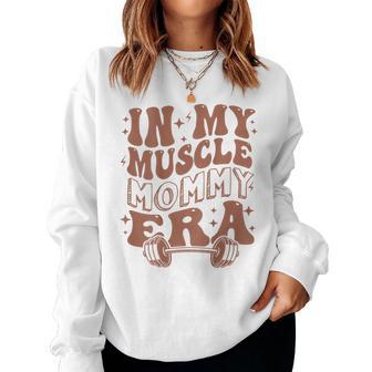 In My Muscle Mommy Era Workout Fitness Gym Mama On Back Women Sweatshirt - Thegiftio UK