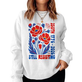 Still Resisting 250Th 1776 2026 Floral Usa 250 Years Women Sweatshirt - Thegiftio UK
