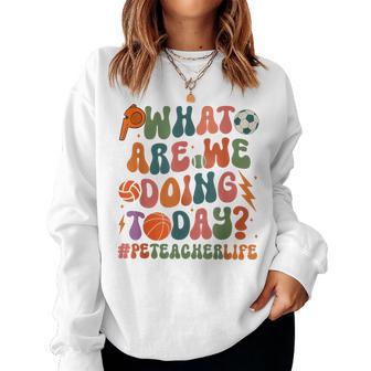 Retro Pe Teacher What Are We Doing Today School Coach Women Women Sweatshirt - Thegiftio UK