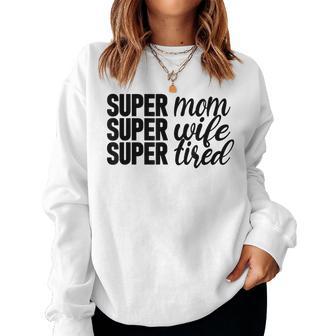 Super Mom、Super Wife、Super Tired、 Mother's Day レディーススウェットシャツ - Kawaiitshirt