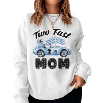 Two Fast Mom Of The Birthday Boy Racing Car Party Women Sweatshirt - Thegiftio UK