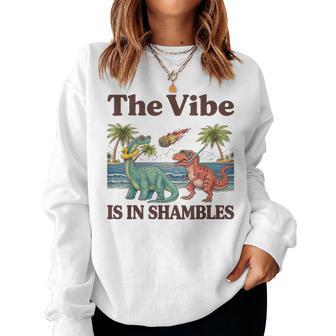 The Vibe Is In Shambles Dinosaur Cute Sarcastic Summer Women Sweatshirt - Monsterry