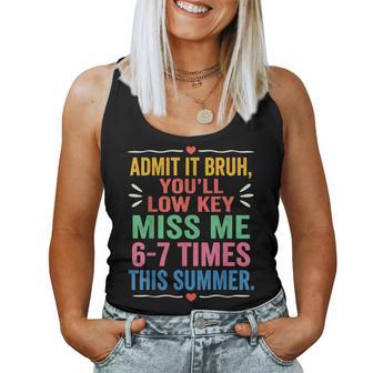 Admit It You'll Low Key Miss Me 6-7 Time Summer Bruh Women Tank Top - Thegiftio UK