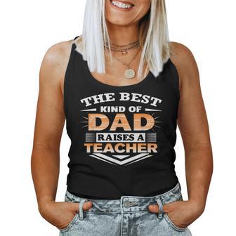 Best Kind Of Dad Raises Teacher-Best For Dad Father Day For Girls Kids Women Tank Top - Monsterry UK