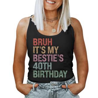 Bruh It's My Bestie's 40Th Birthday Queen 40 Year Old Women Tank Top - Thegiftio UK