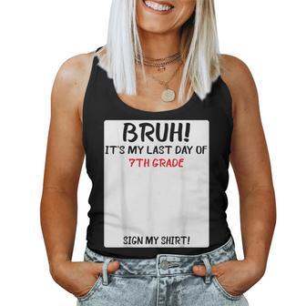 Bruh It's My Last Day Of 7Th Grade Sign My Women Tank Top - Thegiftio UK