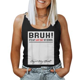 Bruh Its My Last Day Of School Sign My Student Teacher Women Tank Top - Monsterry