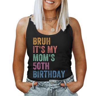 Bruh It's My Mom's 50Th Birthday 50 Years Old Mom Women Tank Top - Thegiftio UK