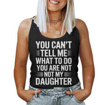 You Can’T Tell Me What To Do You Are Not My Daughter Canotta da donna - Novitaregali