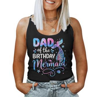 Dad Of The Birthday Mermaid Family Matching Party Bday Girl Women Tank Top - Thegiftio
