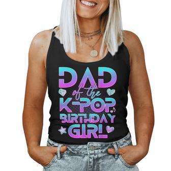 Dad Of The K-Pop Birthday Girl Family Kpop Birthday Kids Women Tank Top - Monsterry