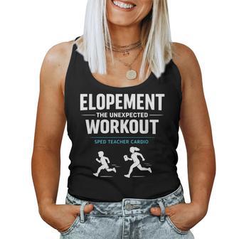 Elopement The Unexpected Workout Sped Teacher Humor Women Tank Top | Mazezy
