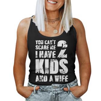 Father Fun You Cant Scare Me I Have 2 Kids And A Wife Women Tank Top - Thegiftio UK