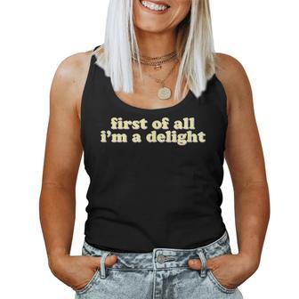 First Of All I'm A Delight Ironic Sarcastic Women Tank Top - Thegiftio UK