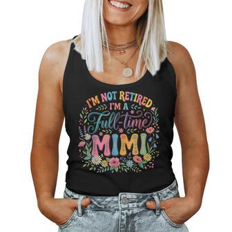 Floral Retirement I'm Not Retired Full-Time Mimi Women Tank Top - Thegiftio