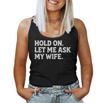 Dad Father Husband Hold On Let Me Ask My Wife Mens Women Tank Top | Seseable UK