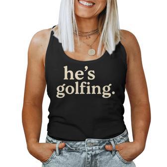 Golf Widow For – He’S Golfing Women Tank Top - Thegiftio UK