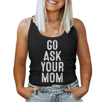 Go Ask Your Mom Father Dad Women Tank Top - Monsterry UK