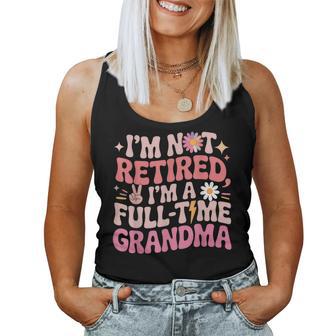 Groovy Retired Im Not Retired Full Time Grandma Retirement Women Tank Top - Monsterry