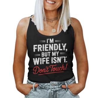 I'm Friendly But My Wife Isn't Wife Husband Spouse Women Tank Top - Monsterry