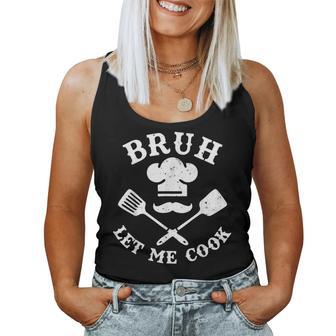 Let Him Cook Bruh Let Me Cook Cook Cooking Hat Women Tank Top - Monsterry