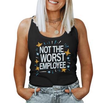 Not The Worst Employee Sarcastic Saying Work Job Meme Women Tank Top - Monsterry