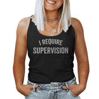 I Require Supervision Sarcastic Humor Women Tank Top - Thegiftio UK