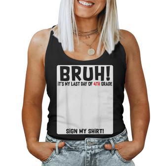 Student Signature Bruh It's My Last Day Of 4Th Grade Sign My Women Tank Top | Mazezy