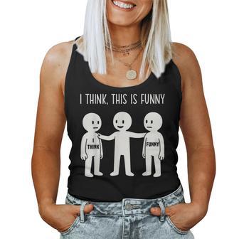 I Think This Is Meme Sarcastic Witty Humor Graphic Women Tank Top - Monsterry