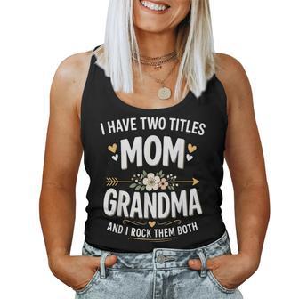 I Have Two Titles Mom And Grandma Mother's Day Women Tank Top - Thegiftio UK