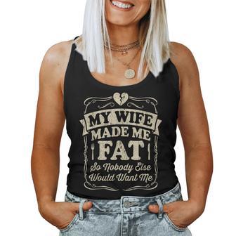 My Wife Made Me Fat Saying Husband Women Tank Top - Thegiftio UK