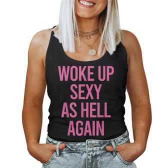 Woke Up Sexy As Hell Again Sarcastic Saying Women Tank Top | Mazezy