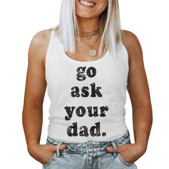 Go Ask Your Dad Dad Father's Day Sayin Quote Women Women Tank Top - Monsterry UK