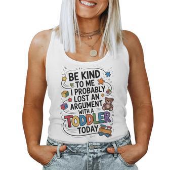 Be Kind To Me I Probably Lost An Argument With A Toddler Women Tank Top - Thegiftio UK