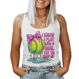 I Know I Play Like A Girl Try To Keep Up Softball Girl Drip Women Tank Top - Monsterry