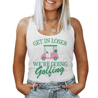 Get In Loser We're Going Golfing Golf Cart Cute Golfer Mom Women Tank Top - Thegiftio UK